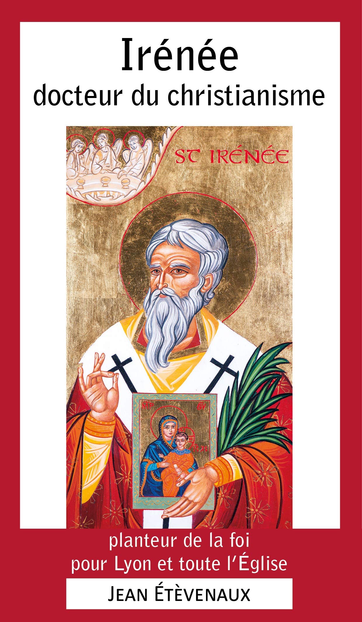 Irenee Docteur du Christianisme - Planteur de la Foi pour Lyon et Toute l'Eglise - Broché