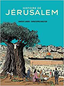 Histoire de Jérusalem, Vincent Lemire (Auteur), Christophe Gaultier (Illustrations)