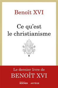 Ce qu'est le christianisme - Benoît XVI