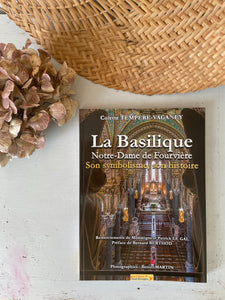 La Basilique Notre Dame de Fourvière, son symbolisme, son histoire.